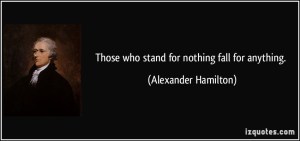 Those-who-stand-for-nothing-fall-for-anything-alexander-hamilton-78373